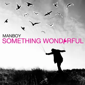 Something Wonderful by Manboy