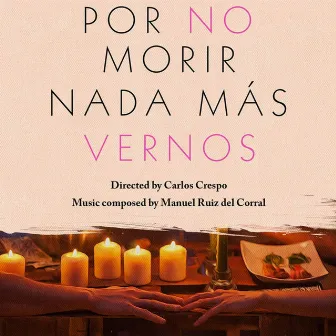 Por No Morir Nada Mas Vernos (Original Motion Picture Soundtrack) by Manuel Ruiz Del Corral