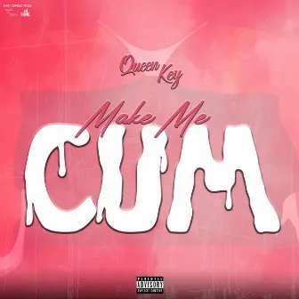 Make Me Cum by Queen Key