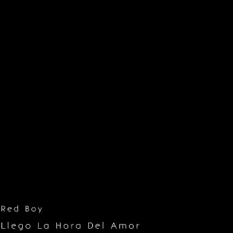 Llego La Hora Del Amor by Red Boy