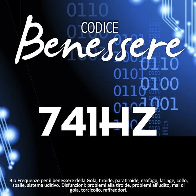 Codice benessere 741 Hz: bio frequenze per il benessere della gola, tiroide, paratiroide, esofago, laringe, collo, spalle, sistema uditivo - Disfunzioni: problemi alla tiroide, problemi all'udito, mal di gola, torcicollo, raffreddori