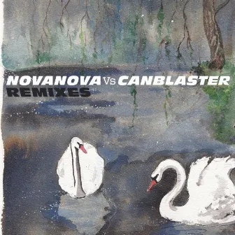 Nova Nova vs. Canblaster (Remixes) by Nova Nova