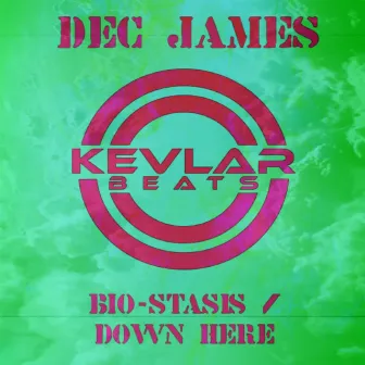 Bio-Stasis / Down Here by Dec James