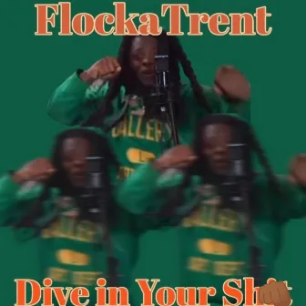 Dive in Yo Shit by FlockaTrent