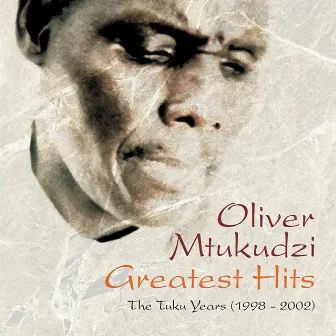 Greatest Hits - The Tuku Years (1998-2002) by Oliver Mtukudzi