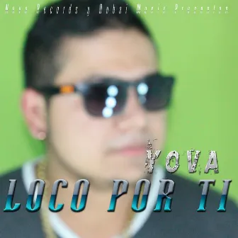 Loco por Ti by Yova