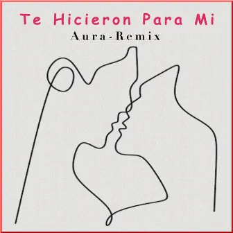 Te Hicieron Para Mi (Aura Remix) by Adrián Pieragostino