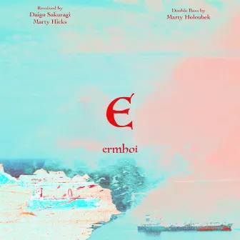 E by ermhoi