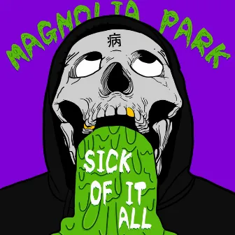 Sick of It All by Magnolia Park