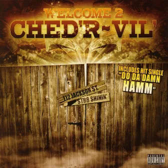 Welcome 2 Ched’R-Vil by Ched’R