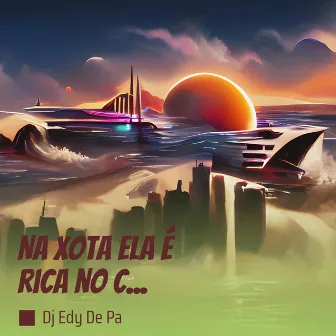 Na Xota Ela É Rica no C... (Remastered 2023) by dj edy de pa