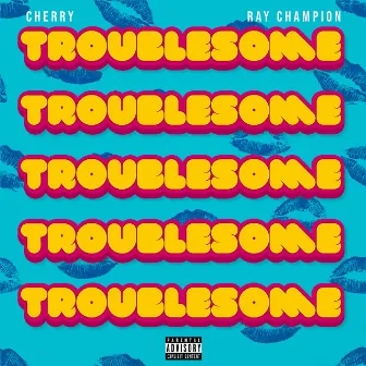 Troublesome by CherryRaps