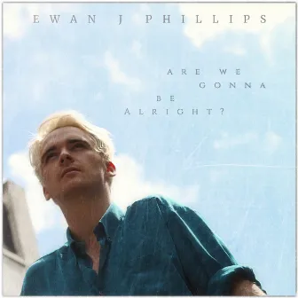 Are We Gonna Be Alright? by Ewan J Phillips