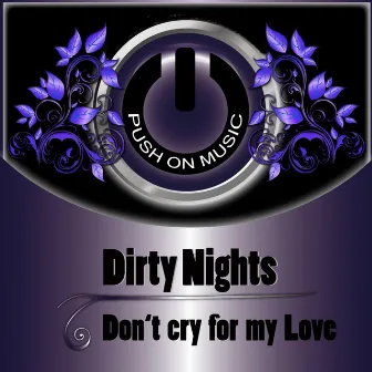 Don't Cry for My Love by Dirty Nights