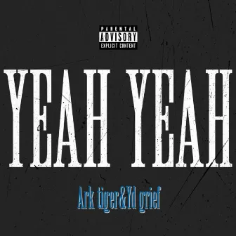 YEAH YEAH by Yd grief