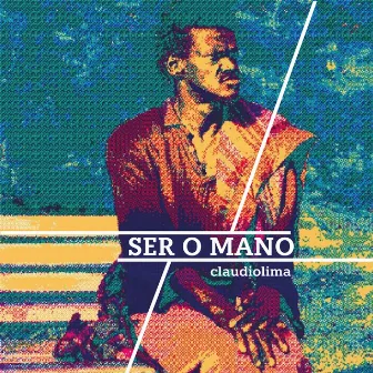 Ser o Mano by Claudio Lima