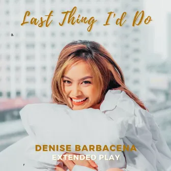 Last Thing I'd Do (Extended Play) by Denise Barbacena