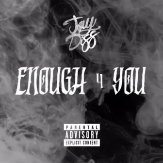 ENOUGH 4 YOU by Jay Diss