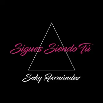 Sigues Siendo Tú by Soky Fernandez