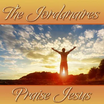 The Jordanaires Praise Jesus by The Jordanaires