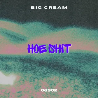 Hoe Shit by Big Cream