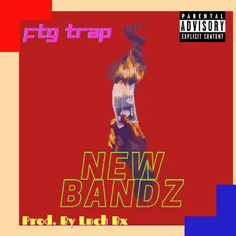 New Bandz by FTG TRAP