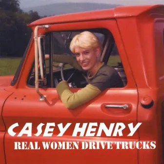 Real Women Drive Trucks by Casey Henry