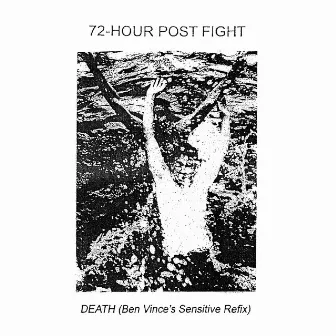 DEATH (Ben Vince's Sensitive Refix) by 72-HOUR POST FIGHT