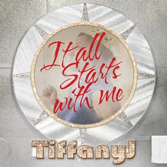 It All Starts With Me by TiffanyJ