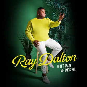 Don't Make Me Miss You by Ray Dalton