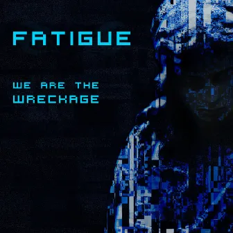 We Are the Wreckage by Fatigue