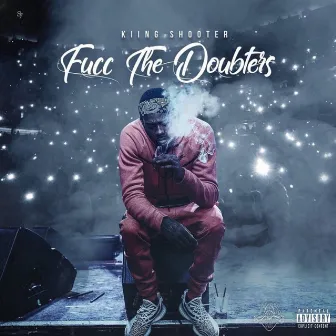 Fucc the Doubters by Kiing Shooter