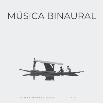 Música Binaural: Buenas Noches Querido Vol. 1 by Duérmete Niño