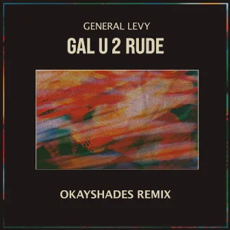 Gal U2 Rude (Remix) by okayshades