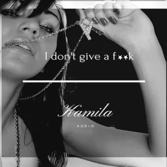 I Don't Give A F**k by Kamila