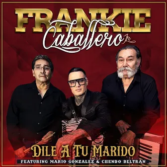 Dile a Tu Marido by Frankie Caballero Jr