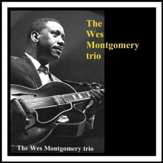 The Wes Montgomery Trio by Wes Montgomery Trio