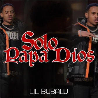 SOLO PAPA DIOS by Lil Bubalu