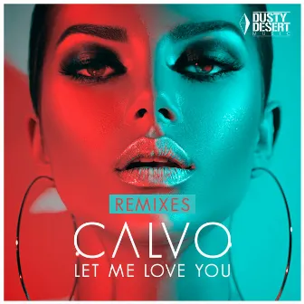 Let Me Love You (Remixes) by CALVO