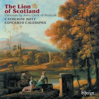 The Lion of Scotland: Cantatas by John Clerk of Penicuik by Concerto Caledonia