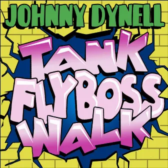 Tank Fly Boss Walk by Johnny Dynell