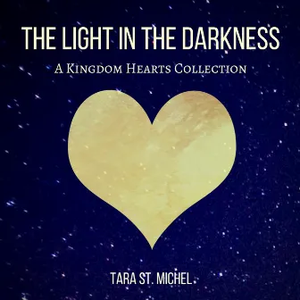 The Light in the Darkness (A Kingdom Hearts Collection) by Tara St. Michel