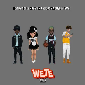 WETE by BiGDwG Eltee