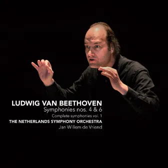 Beethoven: Symphonies nos. 4&6 - Complete Symphonies vol. 1 by Jan Willem de Vriend