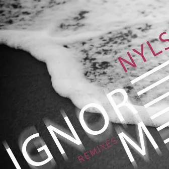 Ignore Me (Remixes) by Nyls