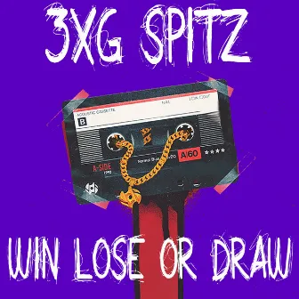 Win Lose or Draw by 3XG Spitz