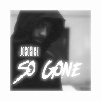 So Gone by JoSoSick