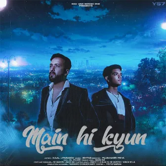 Main Hi Kyun by KAAL