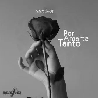 Por Amarte Tanto by receiver