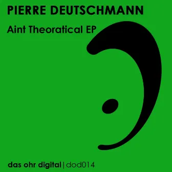 Aint Theoratical EP by Pierre Deutschmann